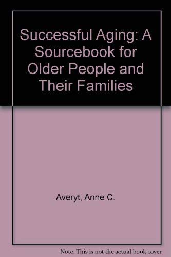 Stock image for Successful Aging A Sourcebook for Older People and Their Families for sale by Virtuous Volumes et al.