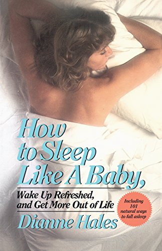 Stock image for How to Sleep Like a Baby, Wake up Refreshed, and Get More Out of Life for sale by Better World Books