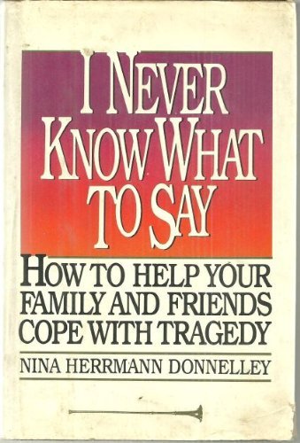 Imagen de archivo de I never know what to say how to help your famil and friends cope with tragedy a la venta por 2Vbooks