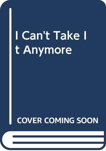 Stock image for I Can't Take It Anymore for sale by Wonder Book