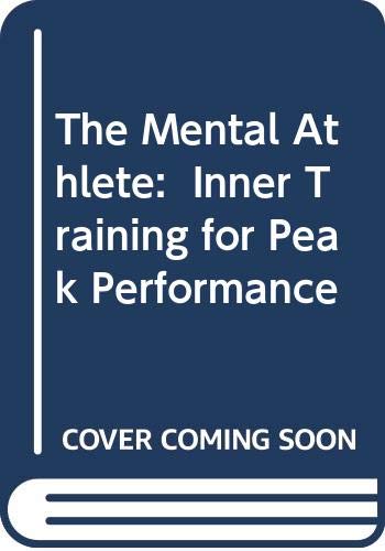 Beispielbild fr The Mental Athlete : Inner Training for Peak Performance zum Verkauf von Better World Books