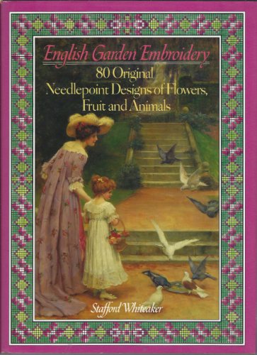 English Garden Embroidery: 80 Original Needlepoingt Designs of Flowers, Fruit and Animals