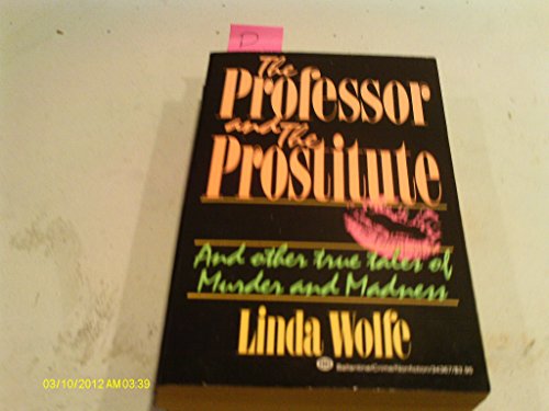 Stock image for The Professor and the Prostitute: And Other True True Tales of Murder and Madness for sale by Wonder Book
