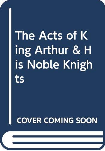 Stock image for The Acts of King Arthur and His Noble Knights : From the Winchester Manuscripts of Thomas Malory and Other Sources for sale by Top Notch Books