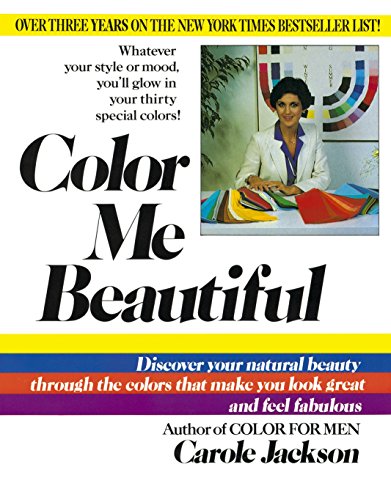 Color Me Beautiful : Discover Your Natural Beauty Through the Colors That Make You Look Great and Feel Fabulous - Carole Jackson