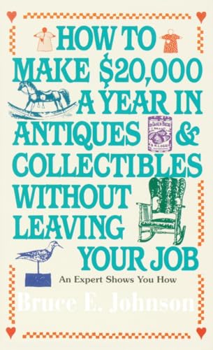 Stock image for How to Make $20,000 a Year in Antiques and Collectibles Without Leaving Your Job : An Expert Shows You How for sale by Better World Books