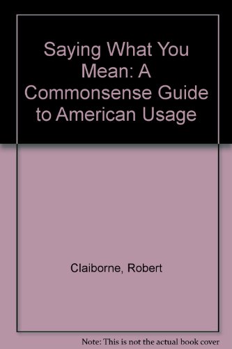 Beispielbild fr Saying What You Mean : A Common Sense Guide to American Usage zum Verkauf von Better World Books