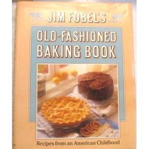 Jim Fobel's Old-Fashioned Baking Book - FOBEL, JIM