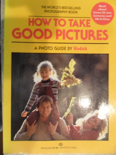 Stock image for How to Take Good Pictures: A Photo Guide by Kodak for sale by Wonder Book