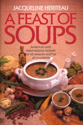 Beispielbild fr Feast of Soups: American and International Recipes for All Seasons and for All Occasions: A Cookbook zum Verkauf von Once Upon A Time Books