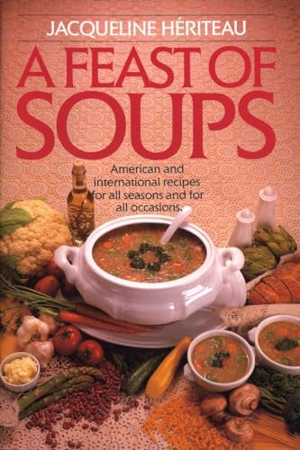 Stock image for Feast of Soups: American and International Recipes for All Seasons and for All Occasions for sale by SecondSale