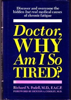 Doctor, Why Am I So Tired?: Discover and Overcome the Hidden But Real Medical Causes of Chronic Fatigue (9780345348784) by Podell, Richard N.