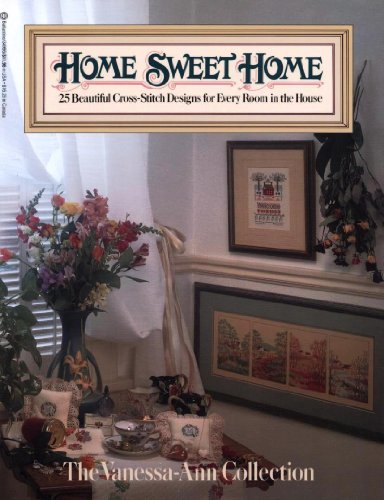 Stock image for Home Sweet Home: 25 Beautiful Cross-Stitch Designs for Every Room in the House (The Vanessa-Ann Collection) for sale by Wonder Book