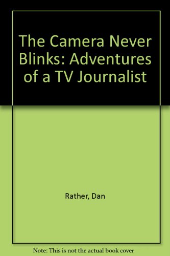 9780345353634: The Camera Never Blinks: Adventures of a TV Journalist