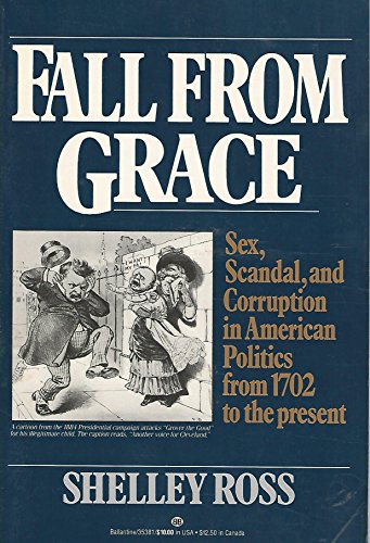 Stock image for Fall from Grace: Sex, Scandal and Corruption in American Politics from 1702 to the Present for sale by Priceless Books