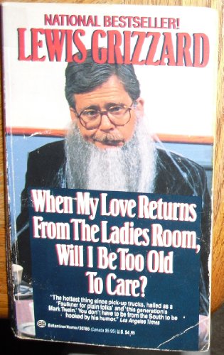 Stock image for When My Love Returns from the Ladies Room, Will I Be Too Old To Care? for sale by Wonder Book