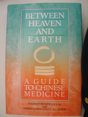 Between Heaven and Earth: A Guide to Chinese Medicine