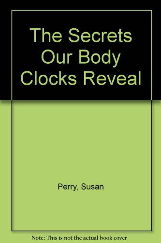 Beispielbild fr The Secrets Our Body Clocks Reveal zum Verkauf von Top Notch Books