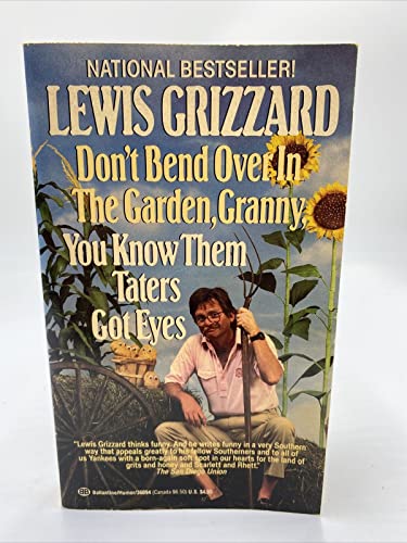 Imagen de archivo de Don't Bend Over in the Garden, Granny, You Know Them Taters Got Eyes a la venta por Wonder Book