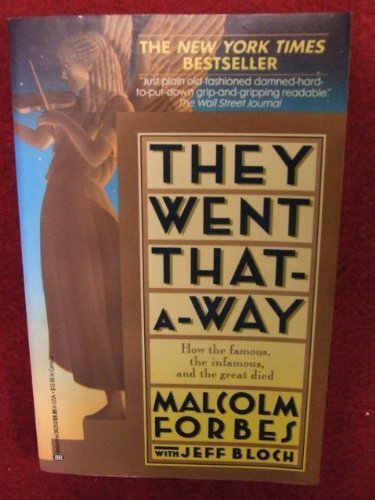 They Went That-A-Way: How the Famous, the Infamous, and the Great Died (9780345362506) by Forbes, Malcolm