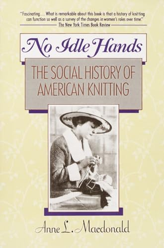 No Idle Hands: The Social History of American Knitting (9780345362537) by MacDonald, Anne L.