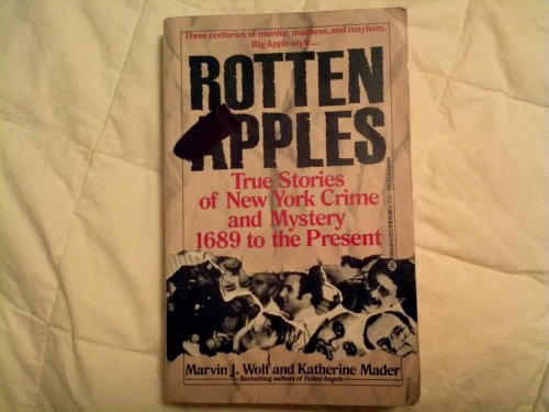 Rotten Apples: True Stories of New York Crime & Mystery 1689 to the Present (9780345362780) by Marvin J. Wolf; Katherine Mader