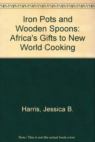 Imagen de archivo de Iron Pots and Wooden Spoons: Africa's Gifts to New World Cooking a la venta por HPB-Ruby