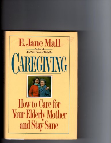 Beispielbild fr Caregiving : How to Care for Your Elderly Mother and Stay Sane zum Verkauf von Better World Books