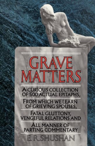 9780345364708: Grave Matters: A Curious Collection of 500 Actual Epitaphs, from Which We Learn of Grieving Spouses, Fatal Gluttony, Vengeful Relatio