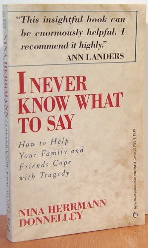 Imagen de archivo de I Never Know What to Say : How to Help Your Family and Friends Cope with Tragedy a la venta por Better World Books