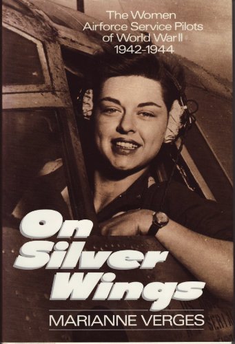 On Silver Wings: The Women Airforce Service Pilots of World War II.