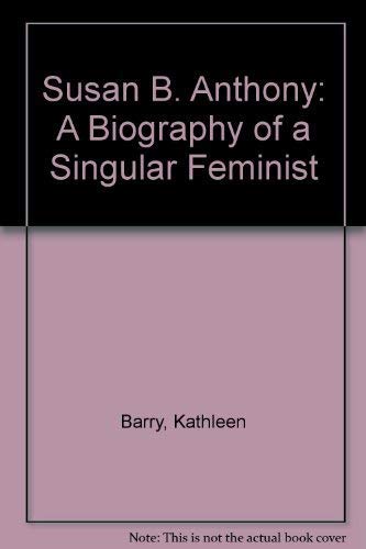 Imagen de archivo de Susan B. Anthony: A Biography of a Singular Feminist a la venta por SecondSale