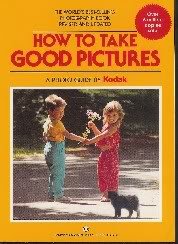 Stock image for How to Take Good Pictures: A Photo Guide by Kodak for sale by WorldofBooks