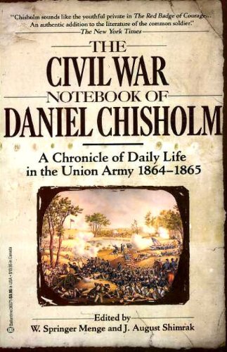 Stock image for The Civil War Notebook of Daniel Chisholm: A Chronicle of Daily Life in the Union Army 1864-1865 for sale by bccbooks