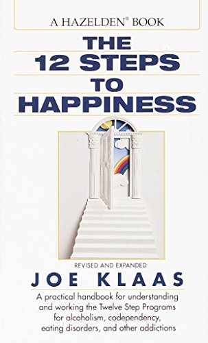 Stock image for The Twelve Steps to Happiness: A Practical Handbook for Understanding and Working the Twelve Step Programs for Alcoholism, Codependency, Eating Disorders, and Other Addictions for sale by SecondSale