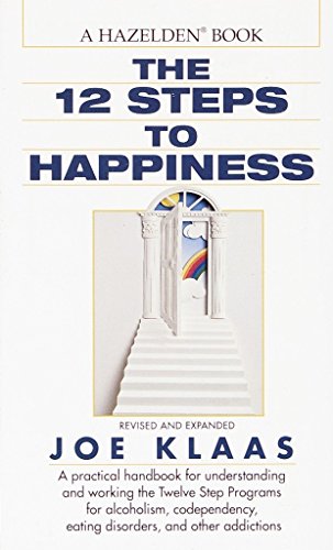 Stock image for The Twelve Steps to Happiness: A Practical Handbook for Understanding and Working the Twelve Step Programs for Alcoholism, Codependency, Eating Disorders, and Other Addictions for sale by R Bookmark