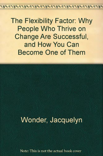 Imagen de archivo de The Flexibility Factor : Why People Who Thrive on Change Are Successful and How You Can Become One of Them a la venta por Better World Books