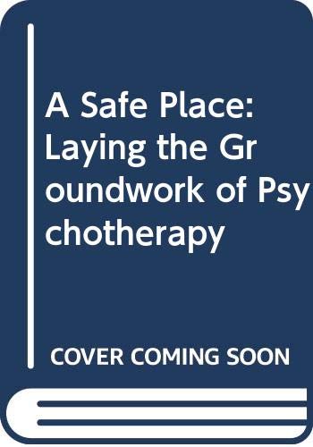 Beispielbild fr A Safe Place : Laying the Groundwork of Psychotherapy zum Verkauf von Better World Books