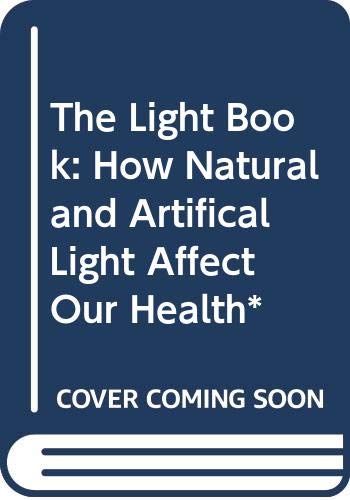 Beispielbild fr The Light Book: How Natural and Artifical Light Affect Our Health* zum Verkauf von HPB-Ruby