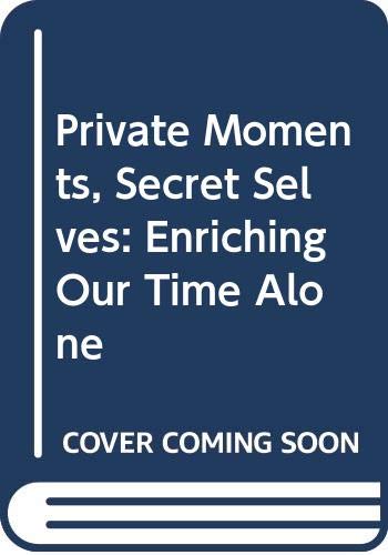 Beispielbild fr Private Moments, Secret Selves: Enriching Our Time Alone zum Verkauf von Wonder Book