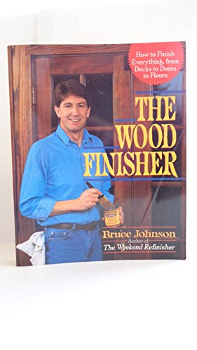 Imagen de archivo de The Wood Finisher : How to Finish Everything from Decks to Doors to Floors a la venta por Better World Books Ltd