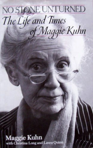 Stock image for No Stone Unturned : The Life and Times of Maggie Kuhn for sale by Better World Books