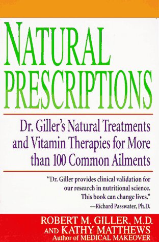 Stock image for Natural Prescriptions : Dr. Giller's Natural Treatments and Vitamin Therapies for More Than 100 Common Ailments for sale by Better World Books