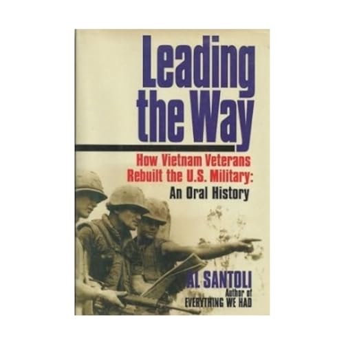 LEADING THE WAY - HOW VIETNAM VETERANS REBUILT THE U.S. MILITARY