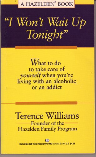 Beispielbild fr I Won't Wait Up Tonight: What to Do to Take Care of Yourself When You're Living With An Alcoholic or Addi ct zum Verkauf von Once Upon A Time Books