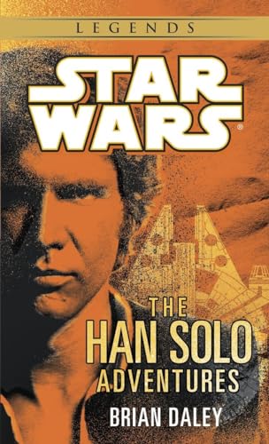 The Han Solo Adventures: Han Solo at Stars' End / Han Solo's Revenge / Han Solo and the Lost Legacy (A Del Rey book) (9780345379801) by Daley, Brian