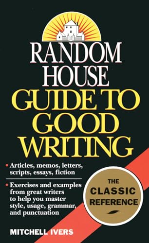 Imagen de archivo de Random House Guide to Good Writing: articles, memos, letters, scripts, essays, fiction: with exercises and examples from great writers to help you master style, usage, grammar and punctuation a la venta por Books@Ruawai