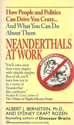 Stock image for Neanderthals at Work : How People and Politics Can Drive You Crazy.and What You Can Do about Them for sale by Better World Books