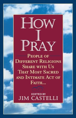 Beispielbild fr How I Pray: People of Different Religions Share with Us That Most Sacred and Intimate Act of Faith zum Verkauf von Wonder Book