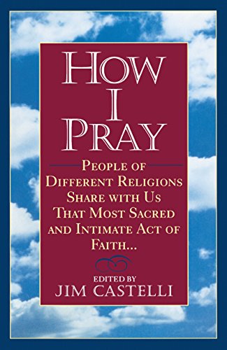 9780345383310: How I Pray: People of Different Religions Share with Us That Most Sacred and Intimate Act of Faith